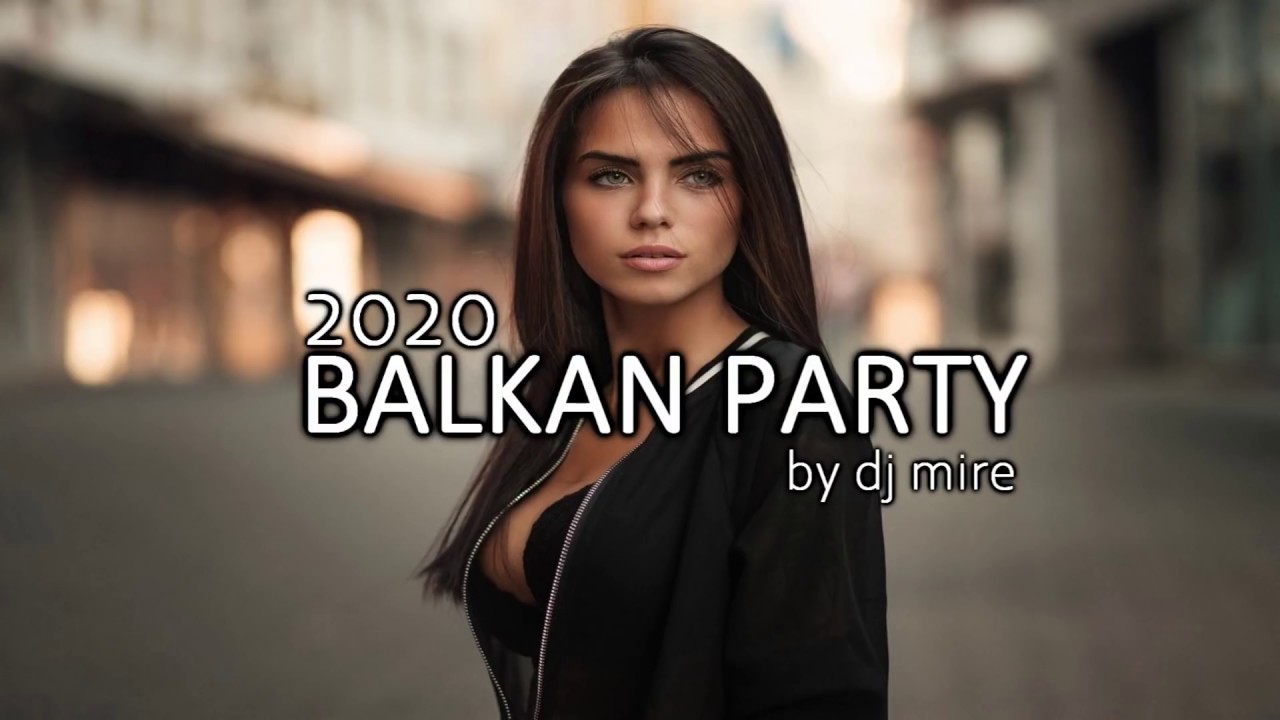 BALKAN PARTY MIX MUZIKE NOVO  BY DJ Mire