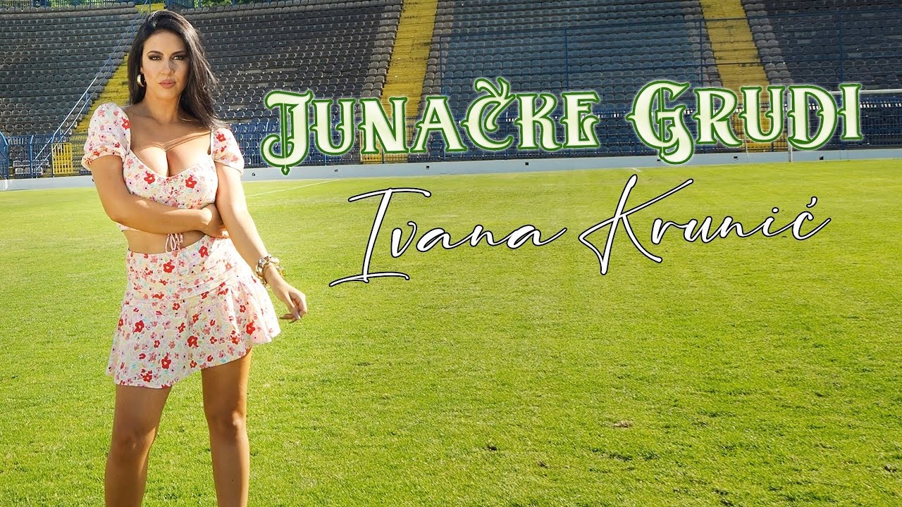 Ivana Krunic Junacke Grudi Official Video 2022